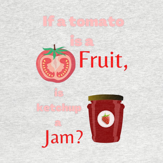 If a tomato is a fruit, is ketchup a jam? Funny by LukjanovArt